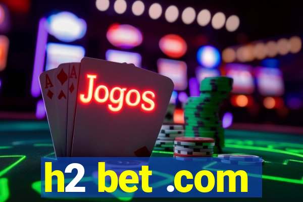 h2 bet .com